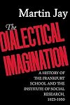 The Dialectical Imagination: A History of the Frankfurt School and the Institute of Social Research, 1923-1950