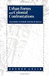 Urban Forms and Colonial Confrontations: Algiers Under French Rule