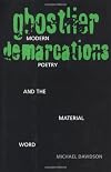 Ghostlier Demarcations: Modern Poetry and the Material Word