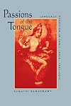 Passions of the Tongue: Language Devotion in Tamil India, 1891-1970 (Studies on the History of Society and Culture)