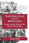 The struggle for the breeches : gender and the making of the British working class