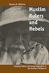 Muslim Rulers and Rebels: Everyday Politics and Armed Separatism in the Southern Philippines (Comparative Studies on Muslim Societies)