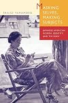 Masking Selves, Making Subjects: Japanese American Women, Identity, and the Body