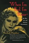 When I'm Bad, I'm Better: Mae West, Sex, and American Entertainment