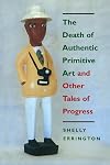 The Death of Authentic Primitive Art: And Other Tales of Progress