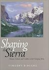 Shaping the Sierra: Nature, Culture, and Conflict in the Changing West