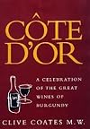 Cรดte D'Or: A Celebration of the Great Wines of Burgundy