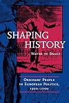 Shaping History: Ordinary People in European Politics, 1500-1700