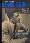 Bayard Rustin: Troubles I've Seen