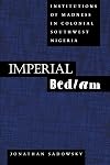 Imperial Bedlam: Institutions of Madness in Colonial Southwest Nigeria