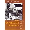 The Roosevelt Presence: The Life and Legacy of FDR