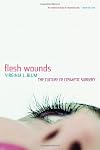 Flesh Wounds: The Culture of Cosmetic Surgery