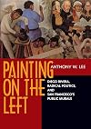 Painting on the Left: Diego Rivera, Radical Politics, and San Francisco's Public Murals (Ahmanson-Murphy Fine Arts Book)