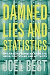 Damned Lies and Statistics: Untangling Numbers from the Media, Politicians, and Activists