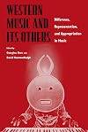 Western Music and Its Others: Difference, Representation, and Appropriation in Music