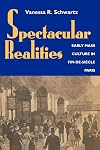 Spectacular Realities: Early Mass Culture in Fin-de-Siecle Paris