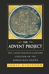 The Advent Project: The Later Seventh-Century Creation of the Roman Mass Proper