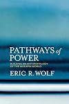 Pathways of Power: Building an Anthropology of the Modern World
