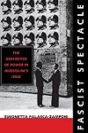 Fascist Spectacle: The Aesthetics of Power in Mussolini's Italy