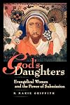 God's Daughters: Evangelical Women and the Power of Submission