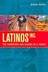 Latinos, Inc.: The Marketing and Making of a People