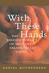 With These Hands: The Hidden World of Migrant Farmworkers Today