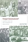 Forget Colonialism?: Sacrifice and the Art of Memory in Madagascar (Ethnographic Studies in Subjectivity)