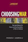 Choosing War: The Lost Chance for Peace and the Escalation of War in Vietnam