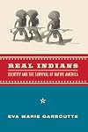 Real Indians: Identity and the Survival of Native America