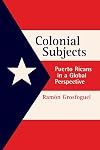 Colonial Subjects: Puerto Ricans in a Global Perspective