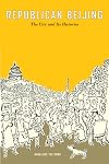 Republican Beijing: The City and Its Histories
