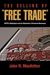 The Selling of "Free Trade": NAFTA, Washington, and the Subversion of American Democracy