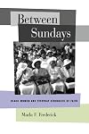 Between Sundays: Black Women and Everyday Struggles of Faith