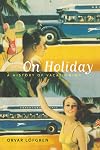 On Holiday: A History of Vacationing