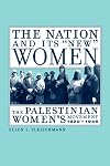 The Nation and Its "New" Women: The Palestinian Women's Movement, 1920-1948