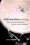 Performing Ethnomusicology: Teaching and Representation in World Music Ensembles