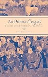 An Ottoman Tragedy: History and Historiography at Play (Studies on the History of Society and Culture, 50)