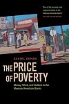 The Price of Poverty: Money, Work, and Culture in the Mexican American Barrio