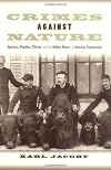 Crimes against Nature: Squatters, Poachers, Thieves, and the Hidden History of American Conservation