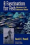 A Fascination for Fish: Adventures of an Underwater Pioneer (UC Press/Monterey Bay Aquarium Series in Marine Conservation)