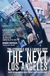 The Next Los Angeles: The Struggle for a Livable City