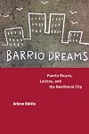 Barrio Dreams: Puerto Ricans, Latinos, and the Neoliberal City