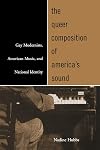 The Queer Composition of America's Sound: Gay Modernists, American Music, and National Identity