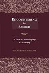 Encountering the Sacred: The Debate on Christian Pilgrimage in Late Antiquity (Transformation of the Classical Heritage)