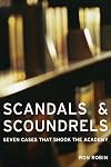 Scandals and Scoundrels: Seven Cases That Shook the Academy