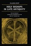 Holy Bishops in Late Antiquity: The Nature of Christian Leadership in an Age of Transition