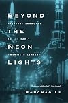 Beyond the Neon Lights: Everyday Shanghai in the Early Twentieth Century
