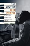 The Amazing Bud Powell: Black Genius, Jazz History, and the Challenge of Bebop
