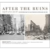 After the Ruins, 1906 and 2006: Rephotographing the San Francisco Earthquake and Fire