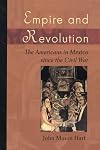 Empire and Revolution: The Americans in Mexico since the Civil War